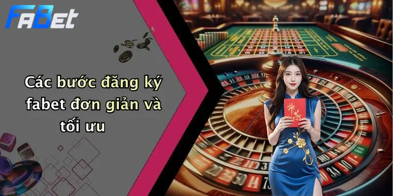 Các bước đăng ký fabet đơn giản và tối ưu