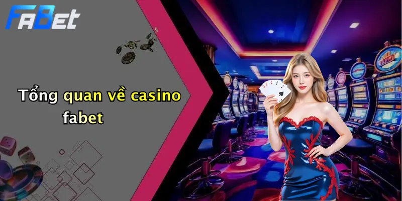 Tổng quan về casino fabet